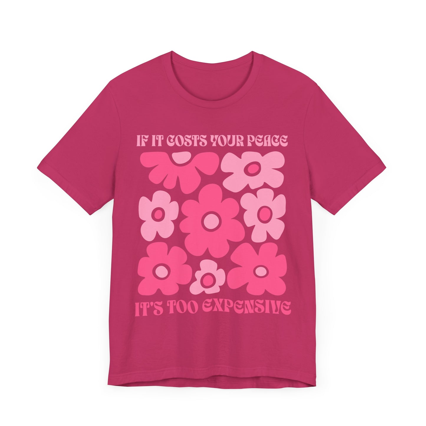 Peaceful Vibes Unisex Tee - "If It Costs Your Peace, It's Too Expensive"