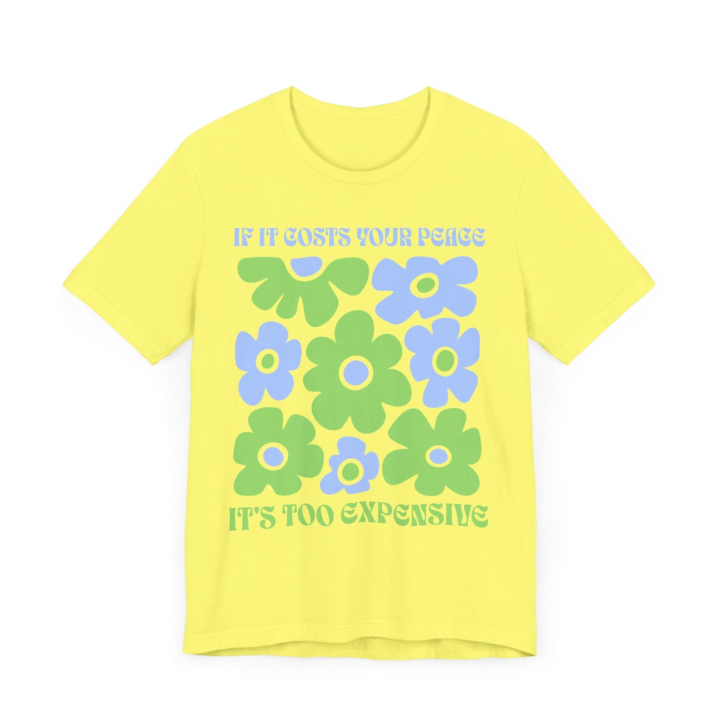If It Costs Your Peace It's Too Expensive Unisex Jersey Tee - Floral Graphic Shirt