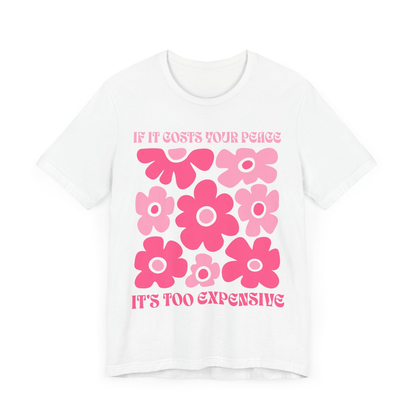 Peaceful Vibes Unisex Tee - "If It Costs Your Peace, It's Too Expensive"