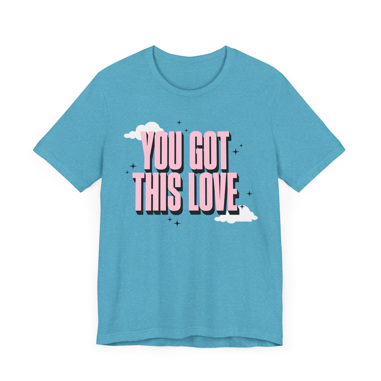 You Got This Love Tee - Unisex Jersey Short Sleeve T-Shirt