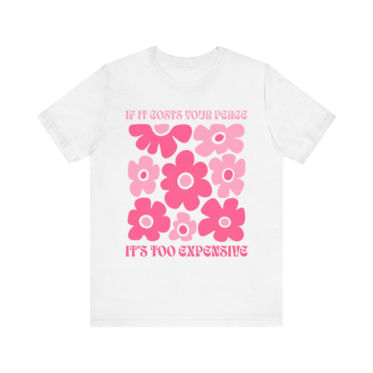 Peaceful Vibes Unisex Tee - "If It Costs Your Peace, It's Too Expensive"