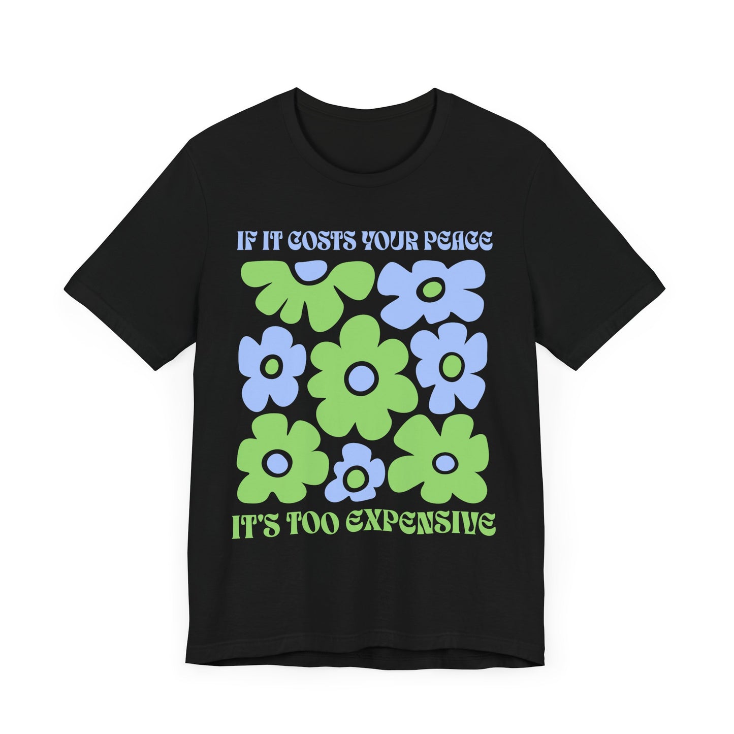 If It Costs Your Peace It's Too Expensive Unisex Jersey Tee - Floral Graphic Shirt