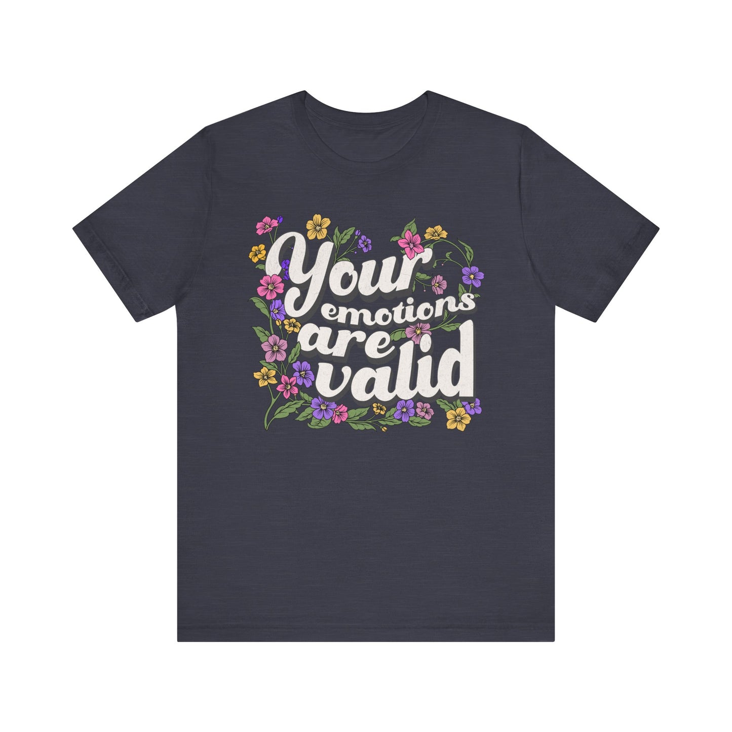 Your Emotions Are Valid Floral Tee - Unisex Jersey Short Sleeve T-Shirt