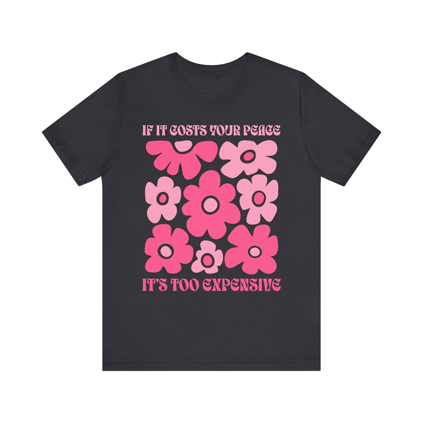 Peaceful Vibes Unisex Tee - "If It Costs Your Peace, It's Too Expensive"