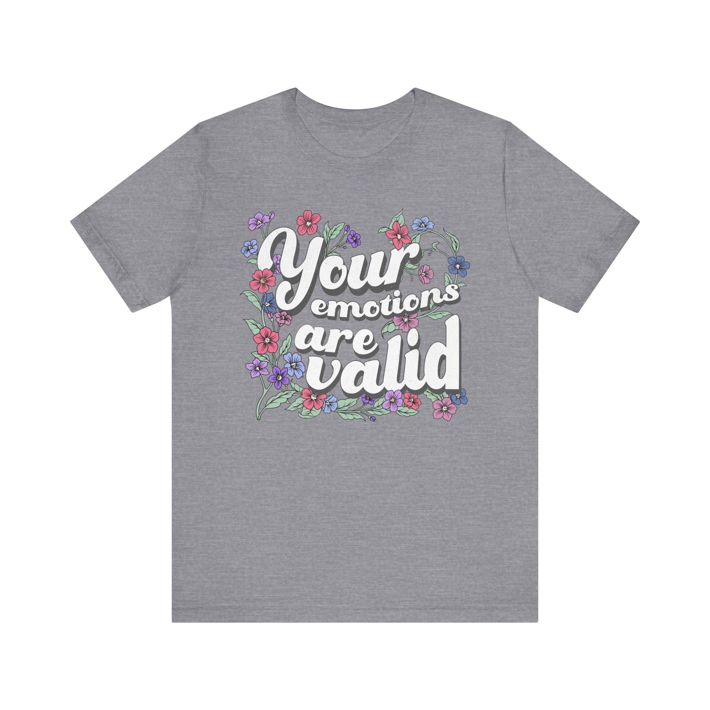 Your Emotions Are Valid Floral Tee - Unisex Jersey Short Sleeve T-Shirt