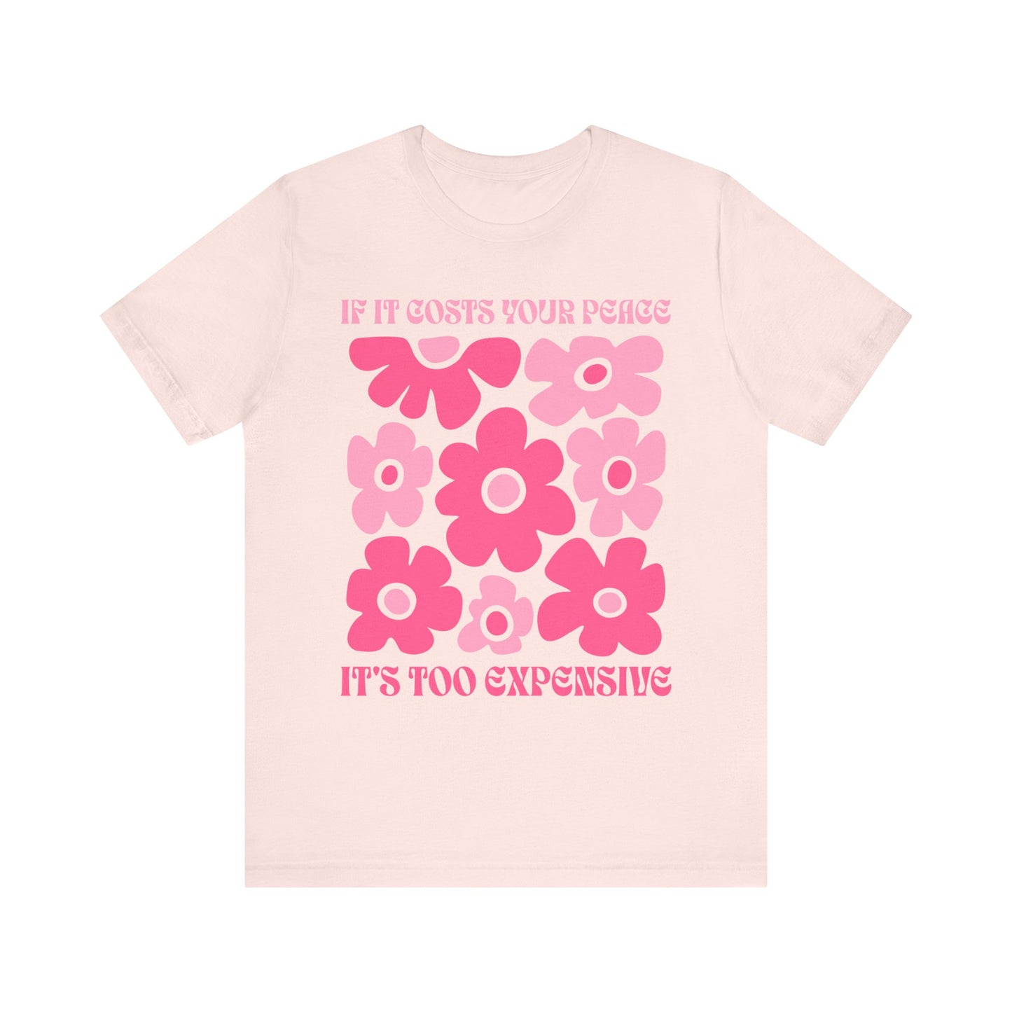 Peaceful Vibes Unisex Tee - "If It Costs Your Peace, It's Too Expensive"