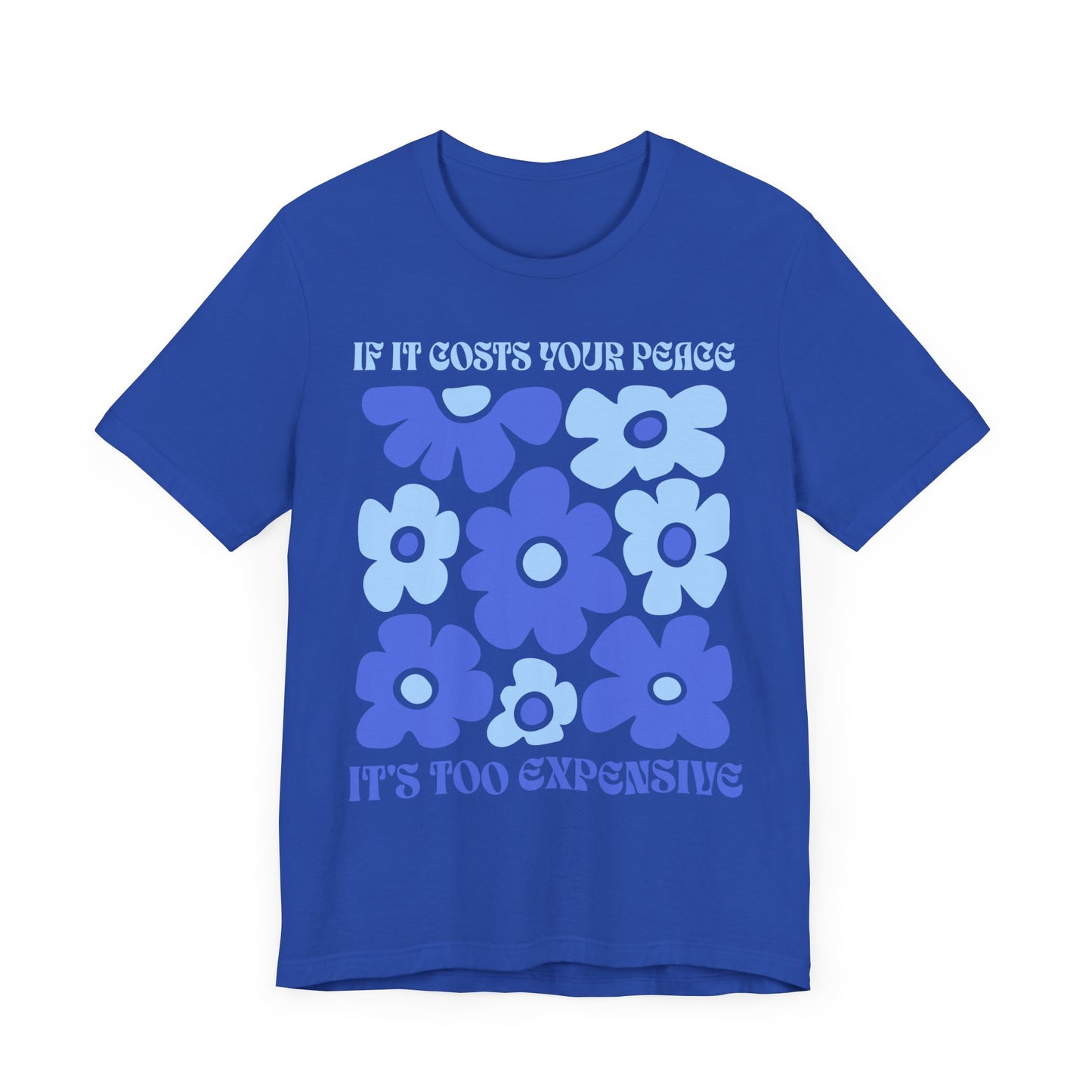 If It Costs Your Peace It's Too Expensive Unisex Jersey Tee - Floral Graphic Shirt