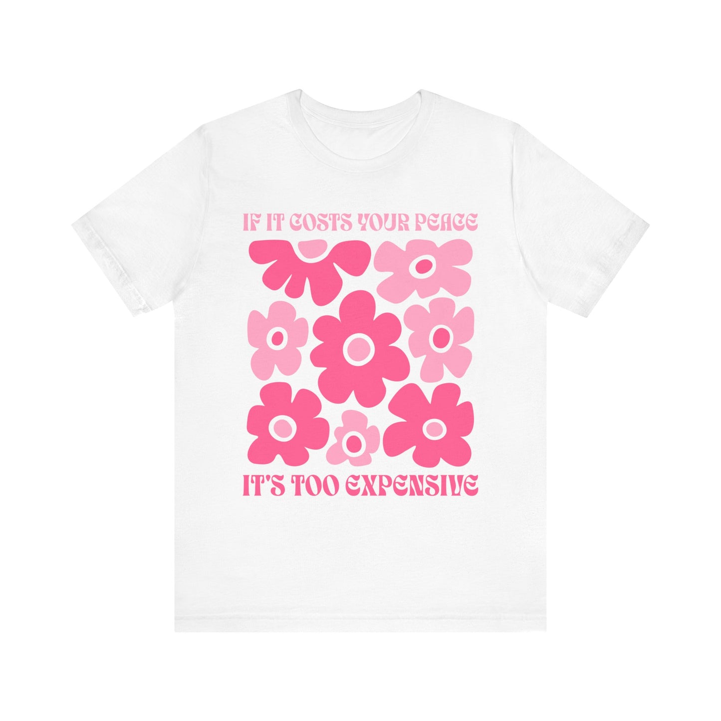 Peaceful Vibes Unisex Tee - "If It Costs Your Peace, It's Too Expensive"