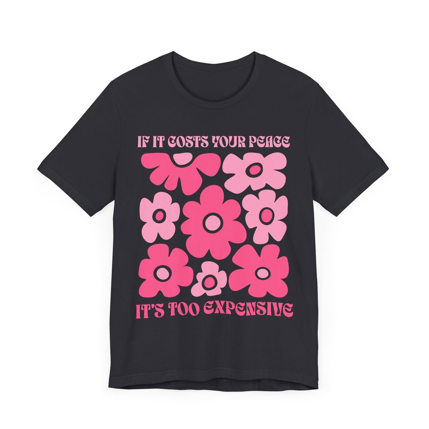 Peaceful Vibes Unisex Tee - "If It Costs Your Peace, It's Too Expensive"