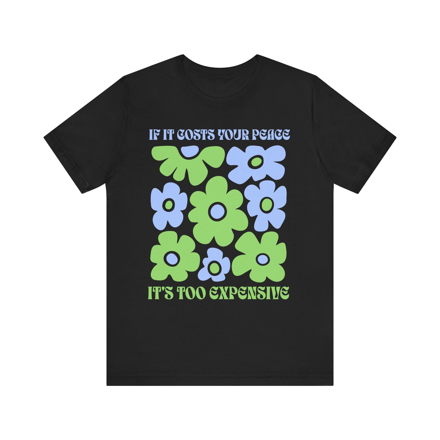 If It Costs Your Peace It's Too Expensive Unisex Jersey Tee - Floral Graphic Shirt