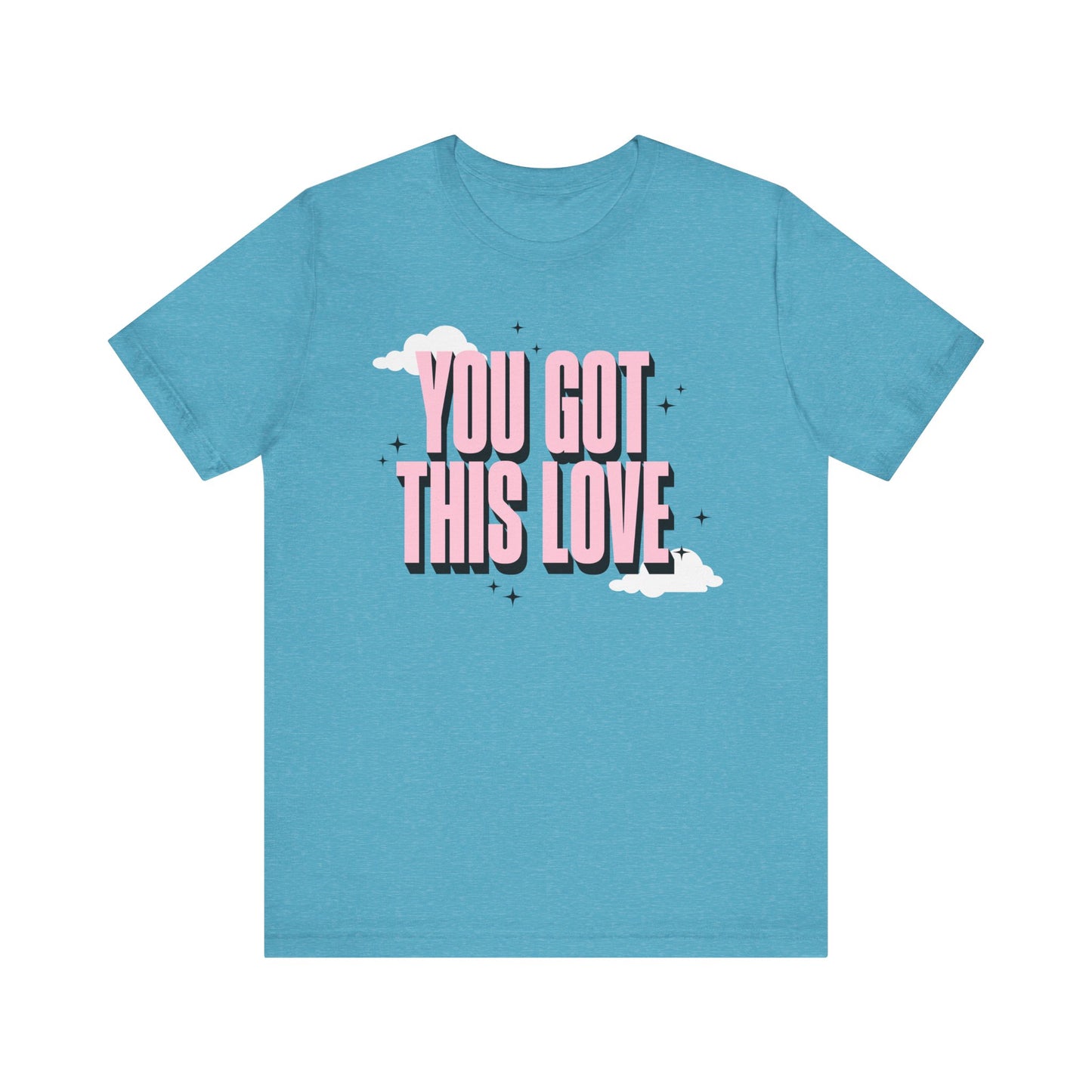 You Got This Love Tee - Unisex Jersey Short Sleeve T-Shirt