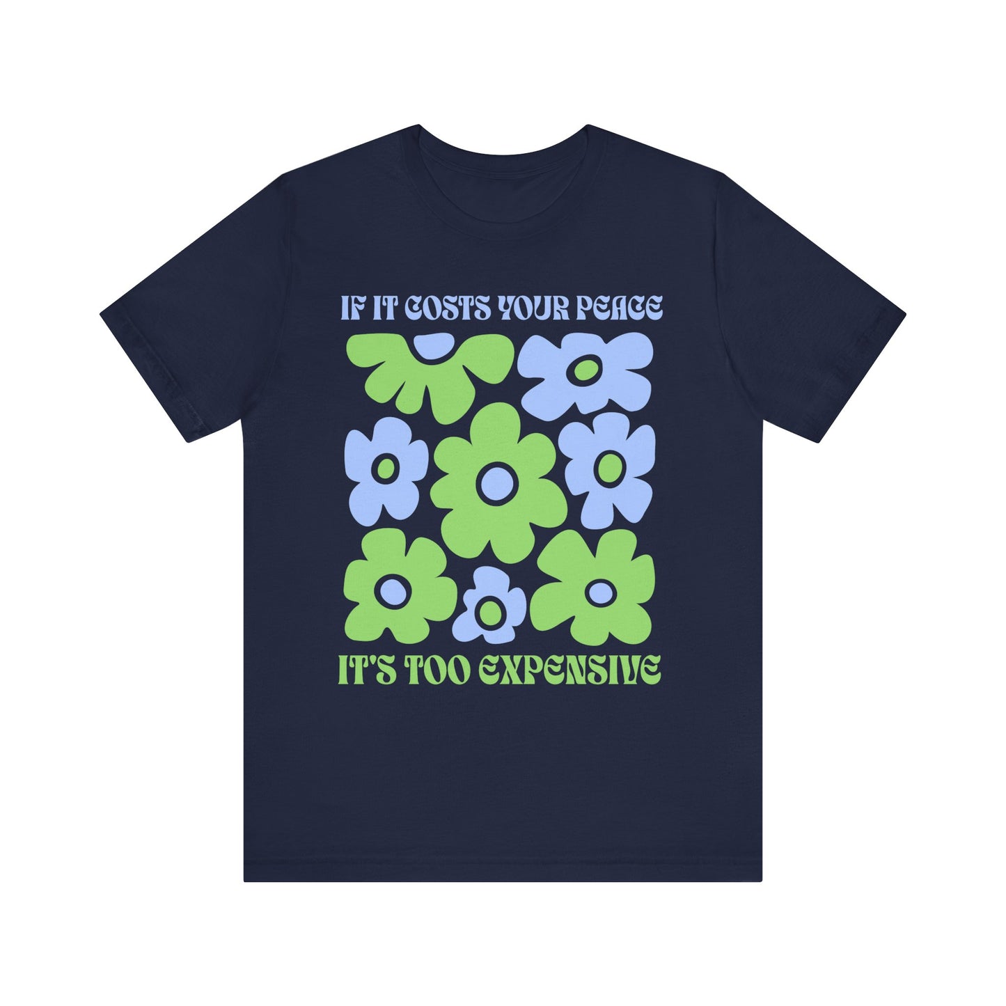 If It Costs Your Peace It's Too Expensive Unisex Jersey Tee - Floral Graphic Shirt