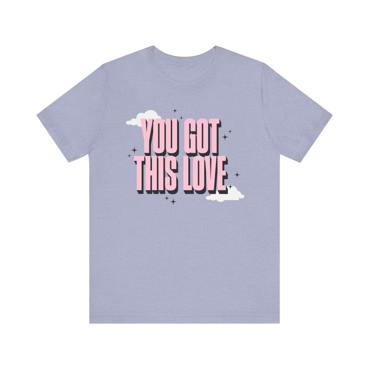 You Got This Love Tee - Unisex Jersey Short Sleeve T-Shirt