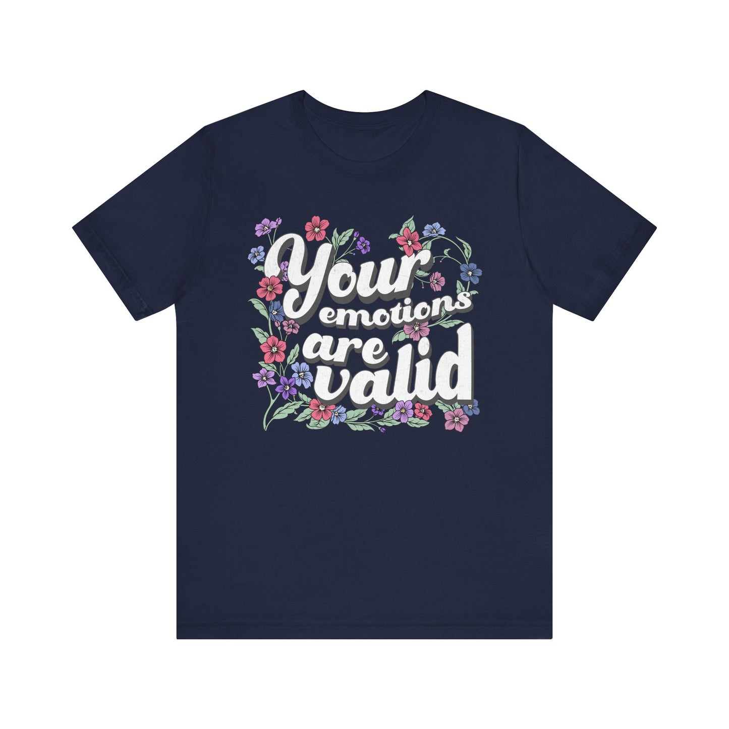 Your Emotions Are Valid Floral Tee - Unisex Jersey Short Sleeve T-Shirt