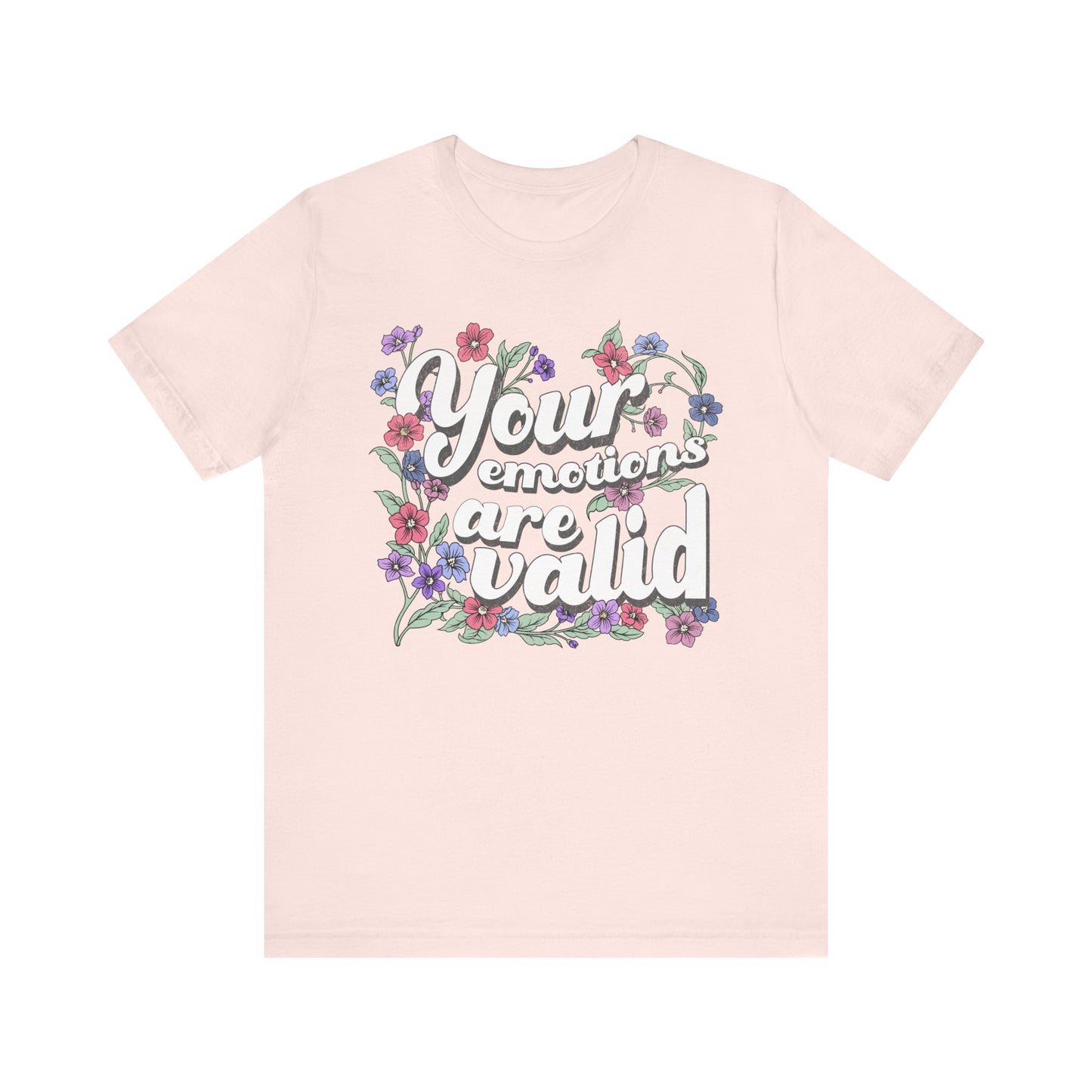Your Emotions Are Valid Floral Tee - Unisex Jersey Short Sleeve T-Shirt