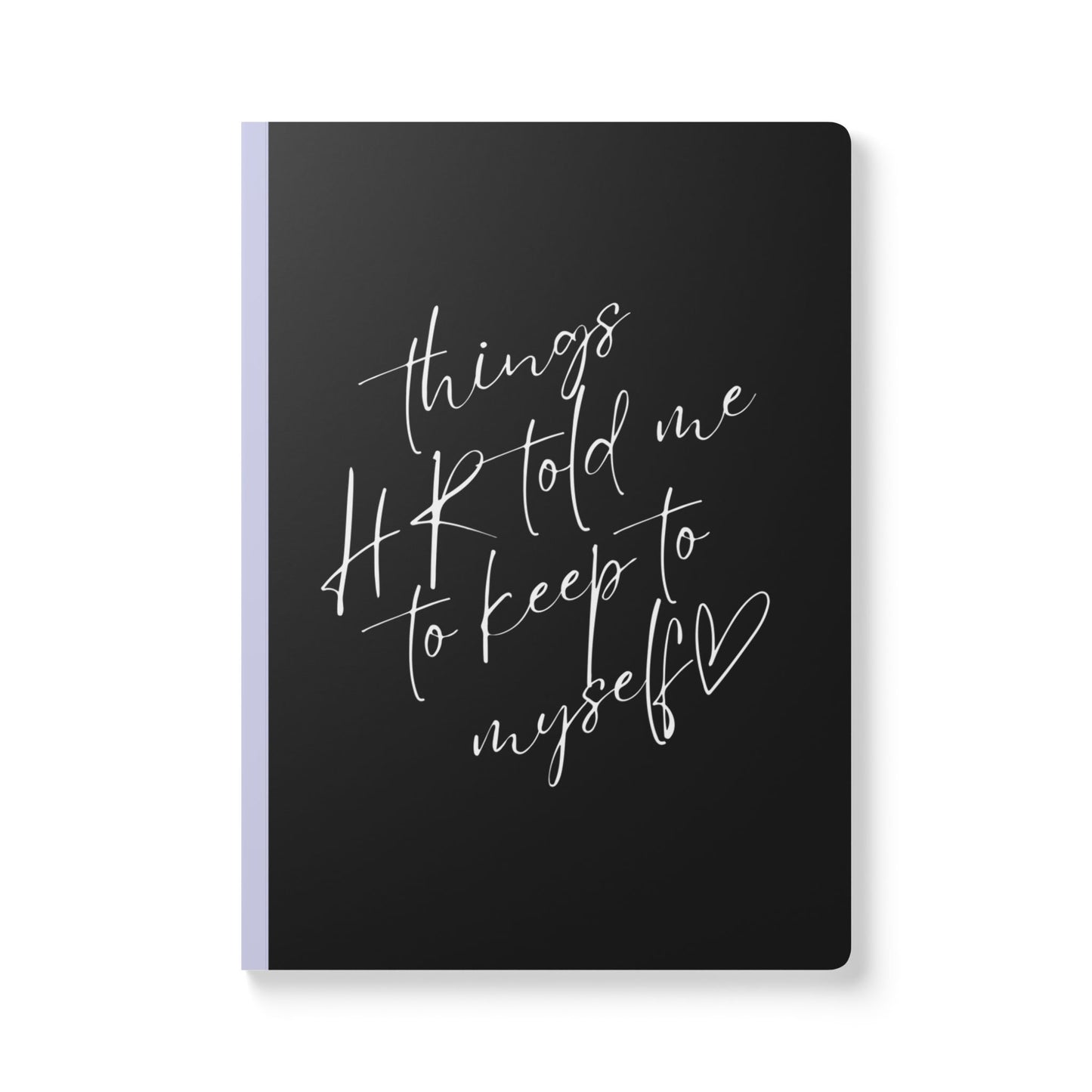 Things HR Told Me To Keep To Myself Softcover Journal - Perfect for Work & Daily Reflection