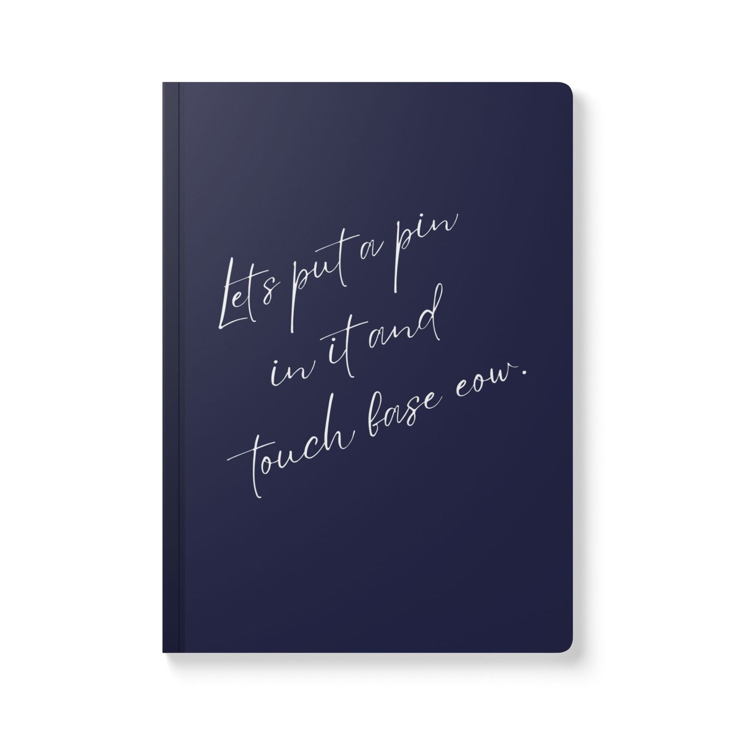 Let's Put A Pin In It And Touch Base EOW Softcover Journal - Perfect for Work & Daily Reflection