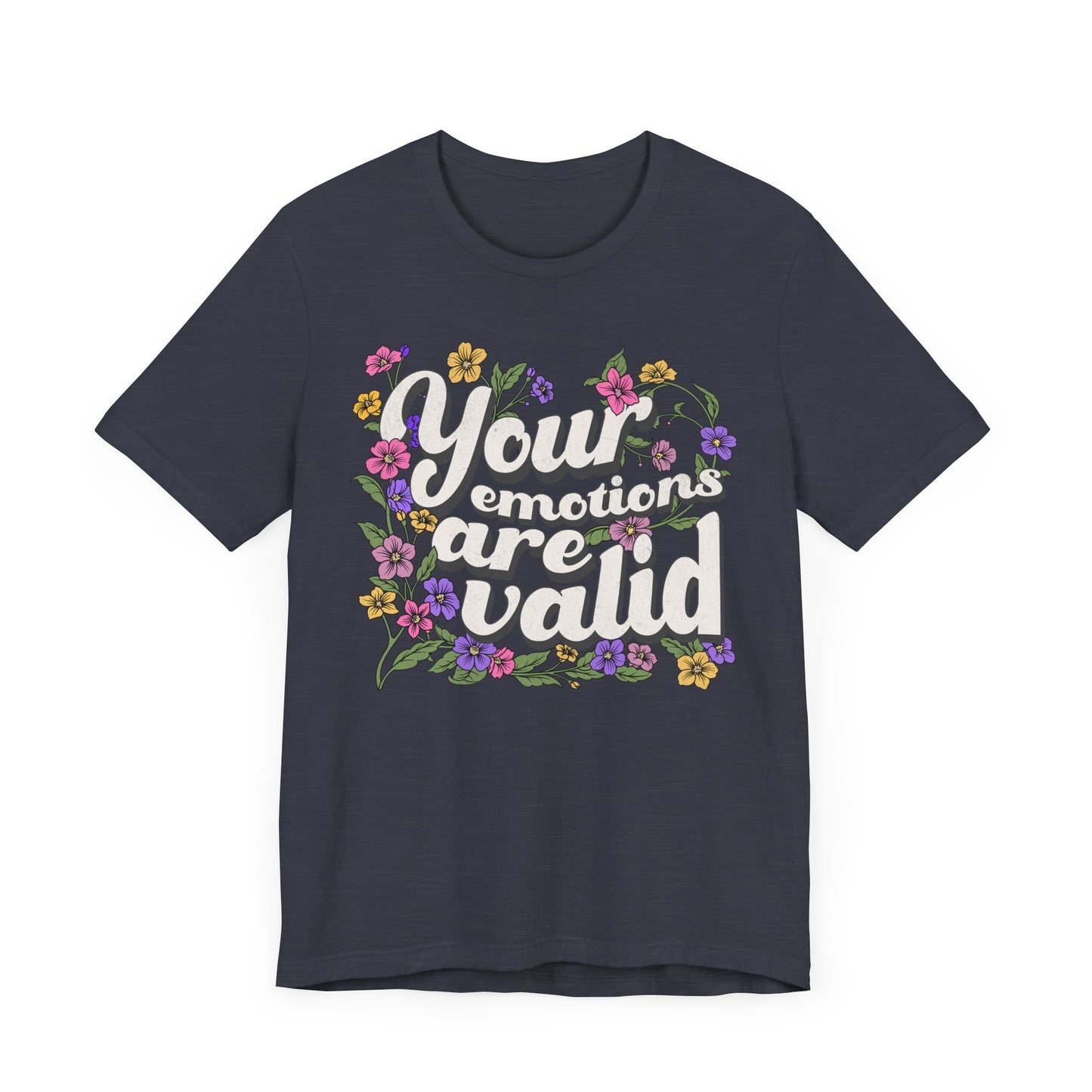 Your Emotions Are Valid Floral Tee - Unisex Jersey Short Sleeve T-Shirt
