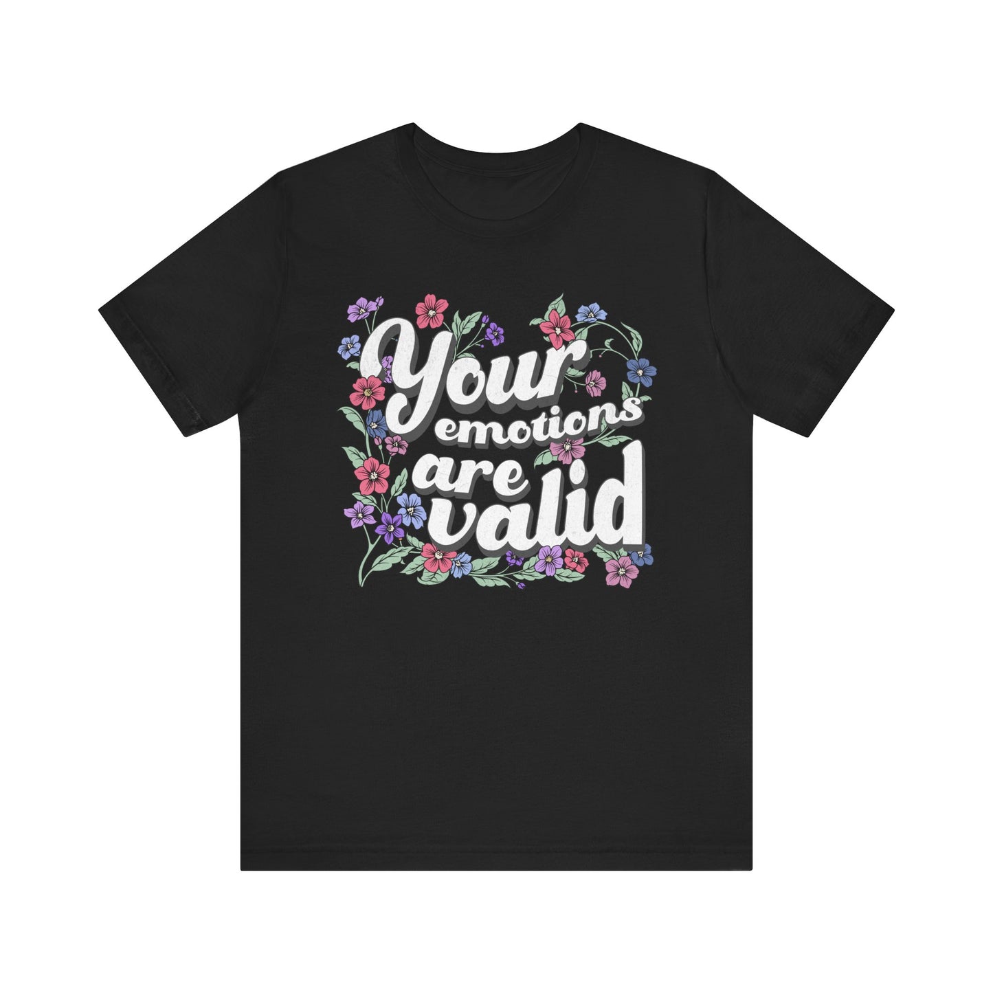 Your Emotions Are Valid Floral Tee - Unisex Jersey Short Sleeve T-Shirt