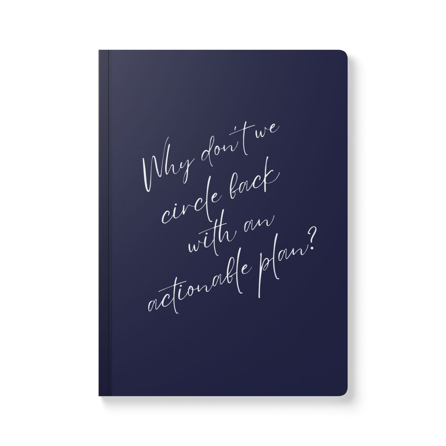 Why Don't We Circle Back With An Actionable Plan? Softcover Journal - Perfect for Work & Daily Reflection