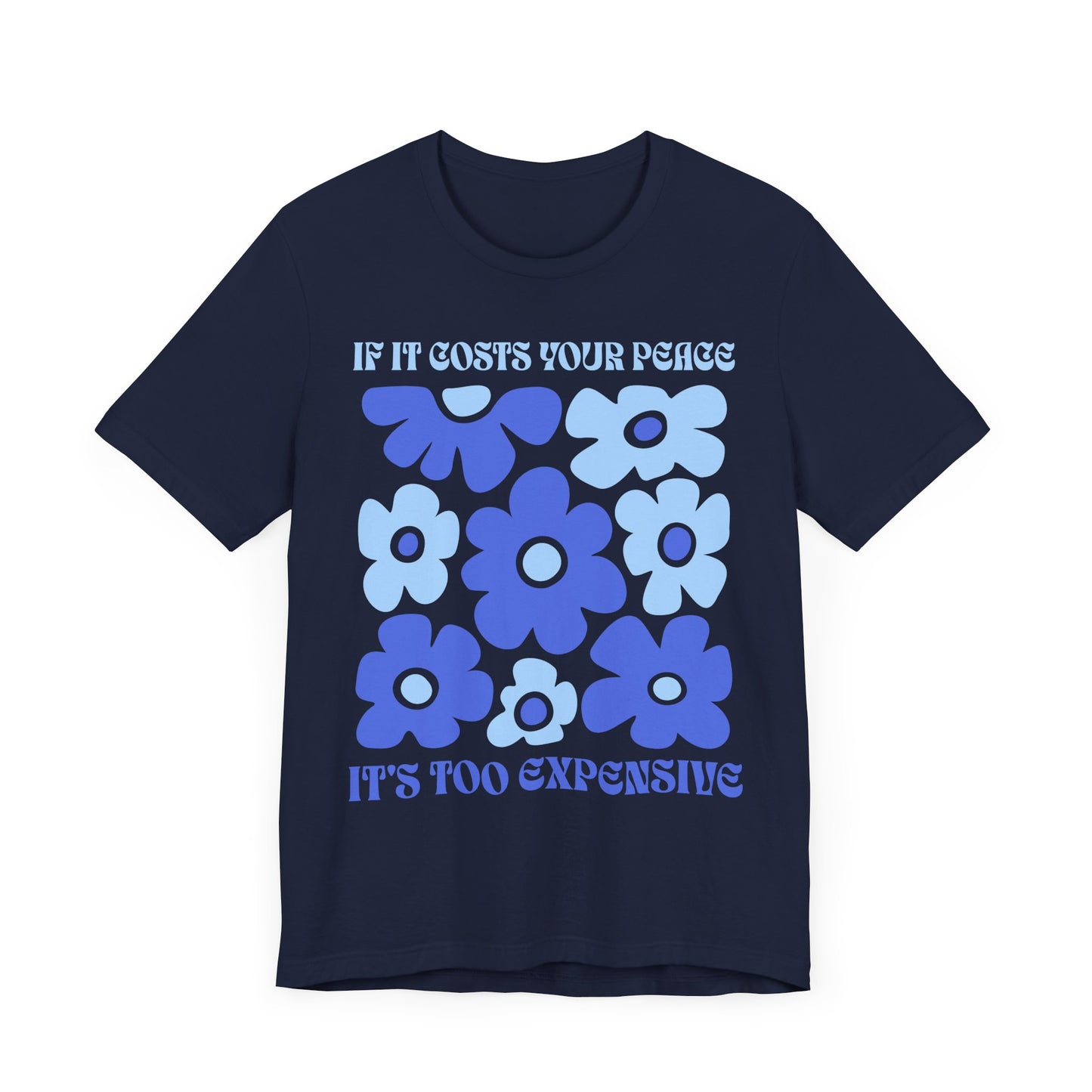 If It Costs Your Peace It's Too Expensive Unisex Jersey Tee - Floral Graphic Shirt