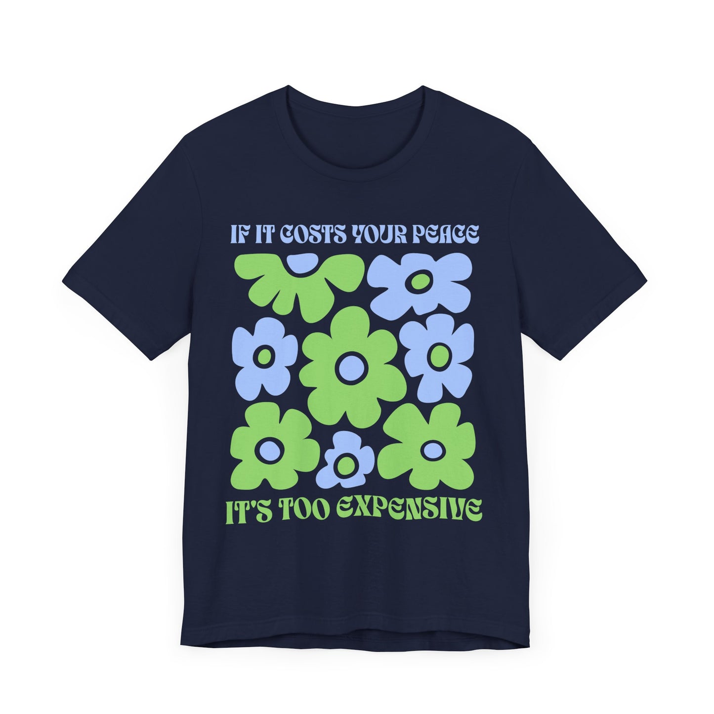 If It Costs Your Peace It's Too Expensive Unisex Jersey Tee - Floral Graphic Shirt