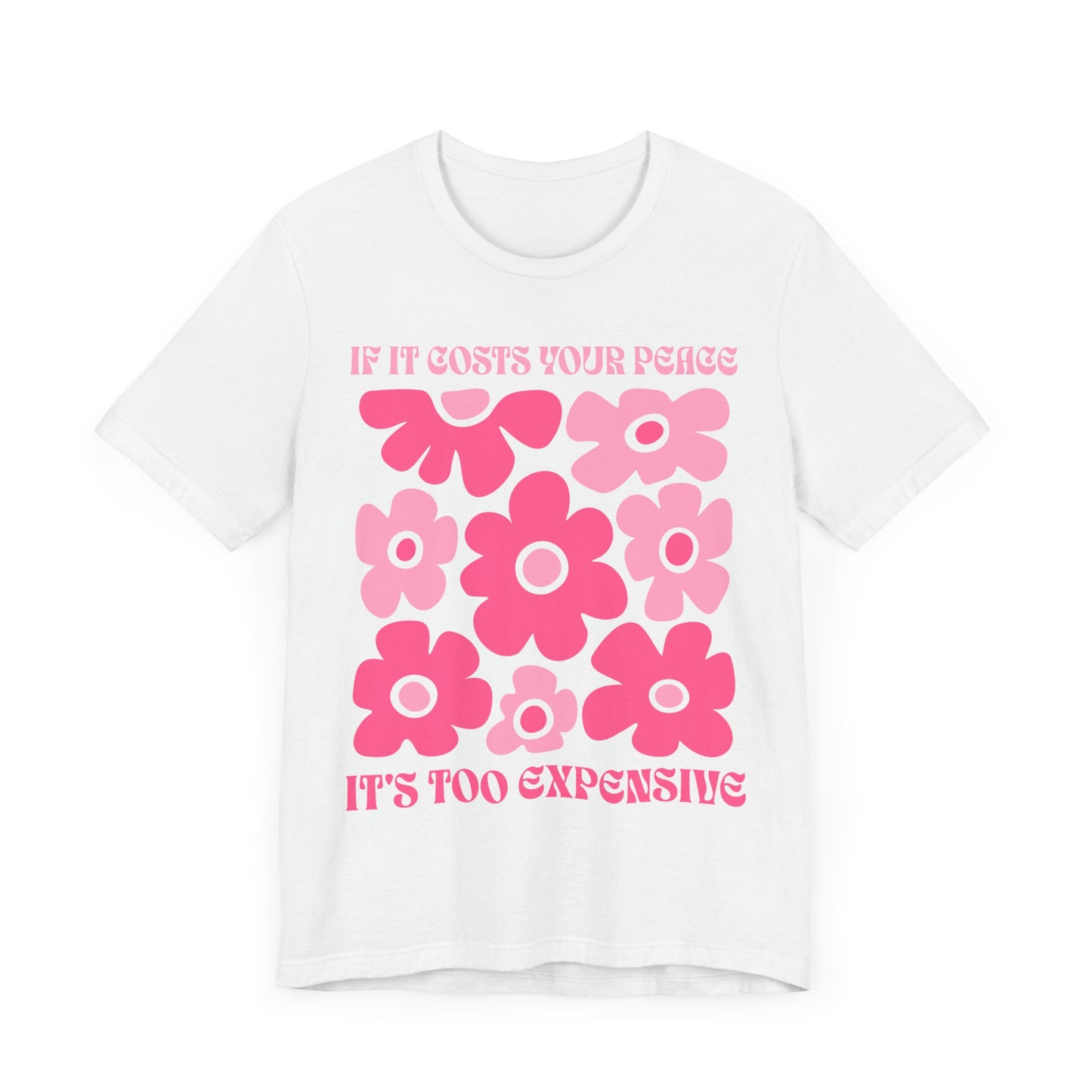 Peaceful Vibes Unisex Tee - "If It Costs Your Peace, It's Too Expensive"