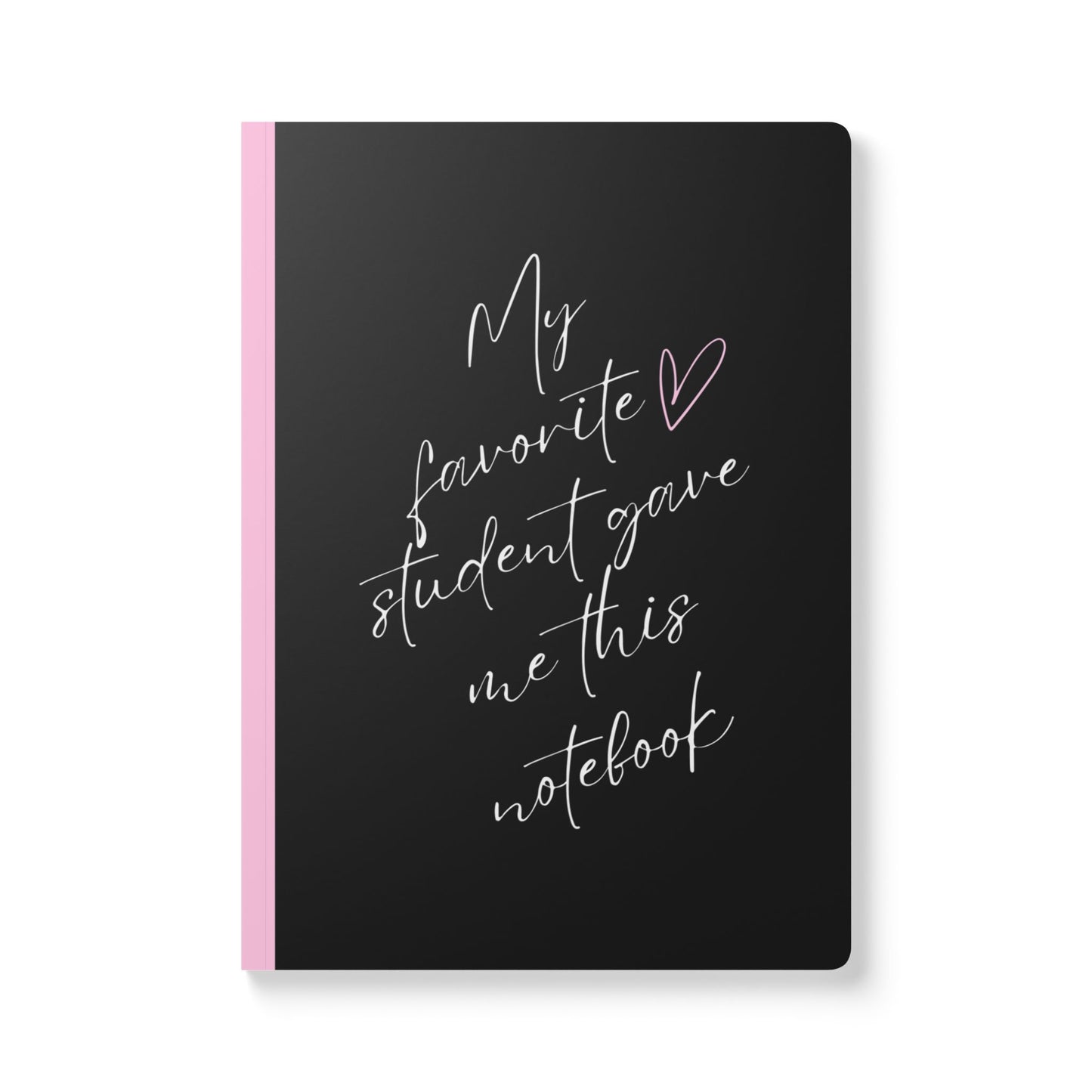 My Favorite Student Gave Me This Notebook Softcover Journal - Perfect for Work & Daily Reflection