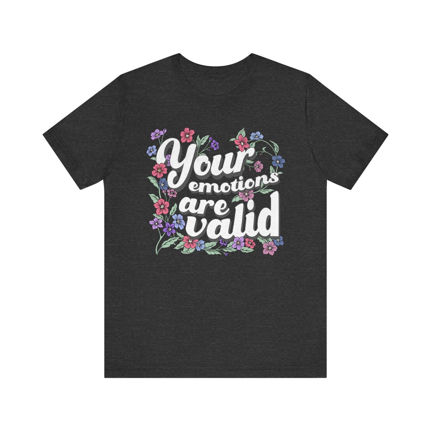 Your Emotions Are Valid Floral Tee - Unisex Jersey Short Sleeve T-Shirt