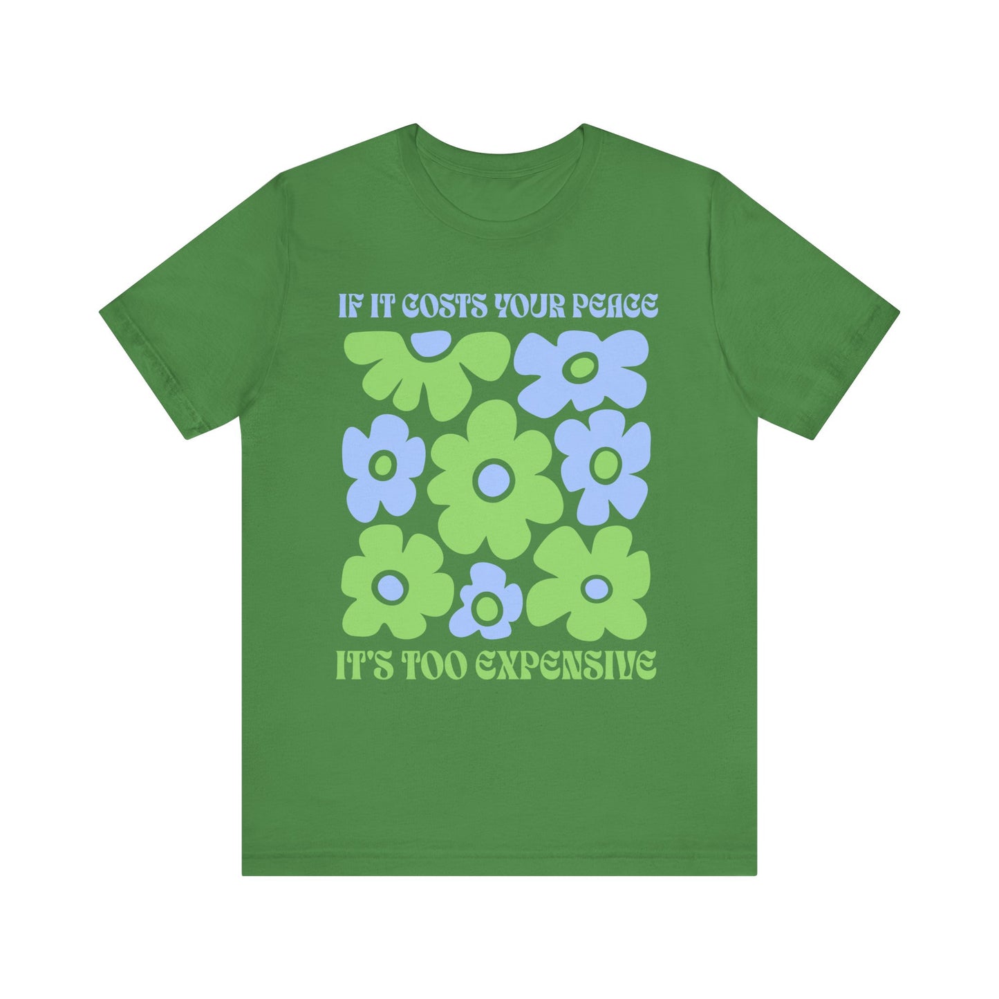 If It Costs Your Peace It's Too Expensive Unisex Jersey Tee - Floral Graphic Shirt