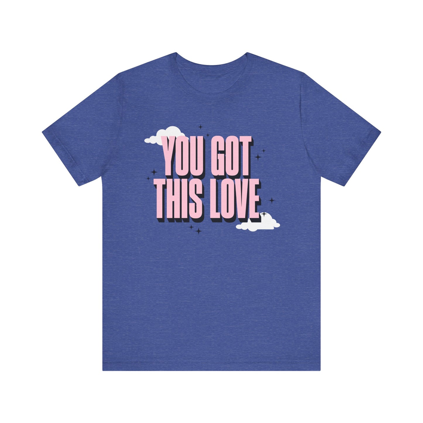 You Got This Love Tee - Unisex Jersey Short Sleeve T-Shirt