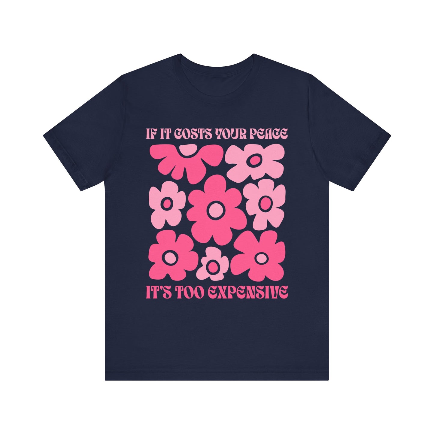 Peaceful Vibes Unisex Tee - "If It Costs Your Peace, It's Too Expensive"