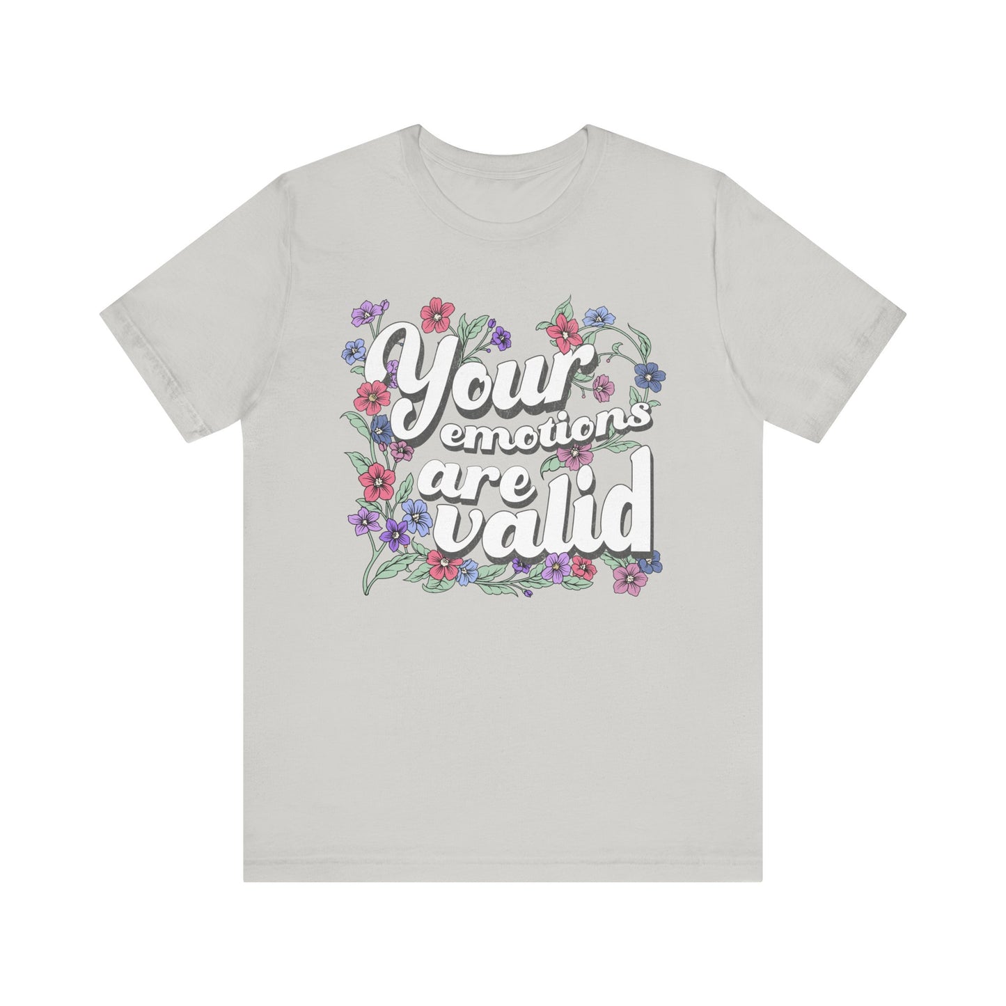 Your Emotions Are Valid Floral Tee - Unisex Jersey Short Sleeve T-Shirt