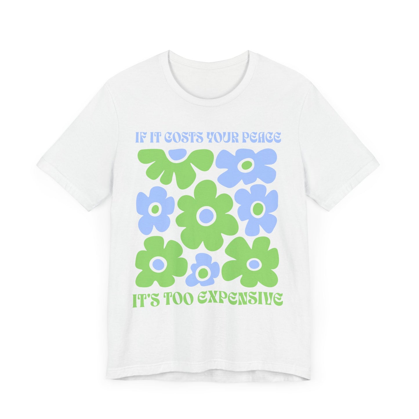 If It Costs Your Peace It's Too Expensive Unisex Jersey Tee - Floral Graphic Shirt