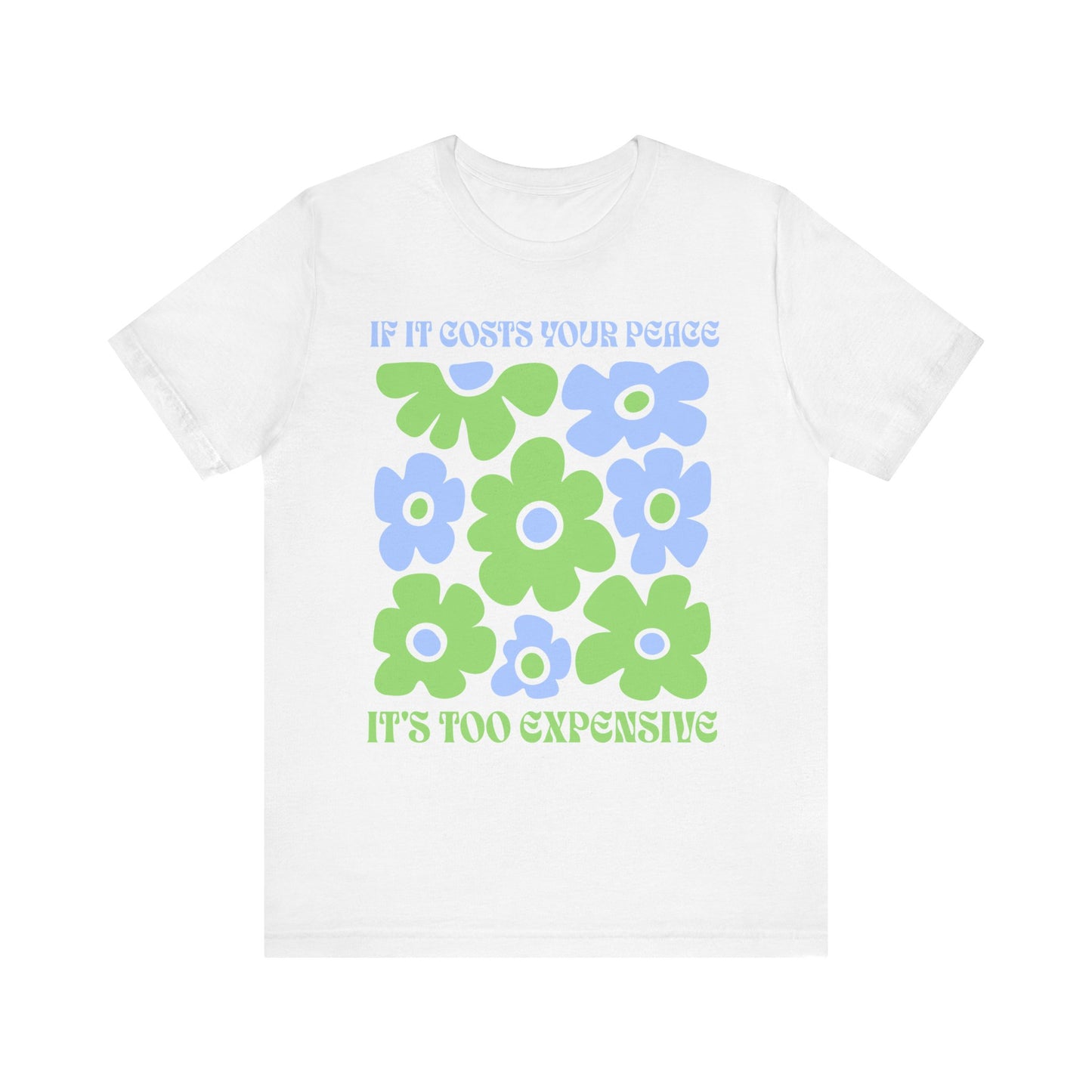 If It Costs Your Peace It's Too Expensive Unisex Jersey Tee - Floral Graphic Shirt
