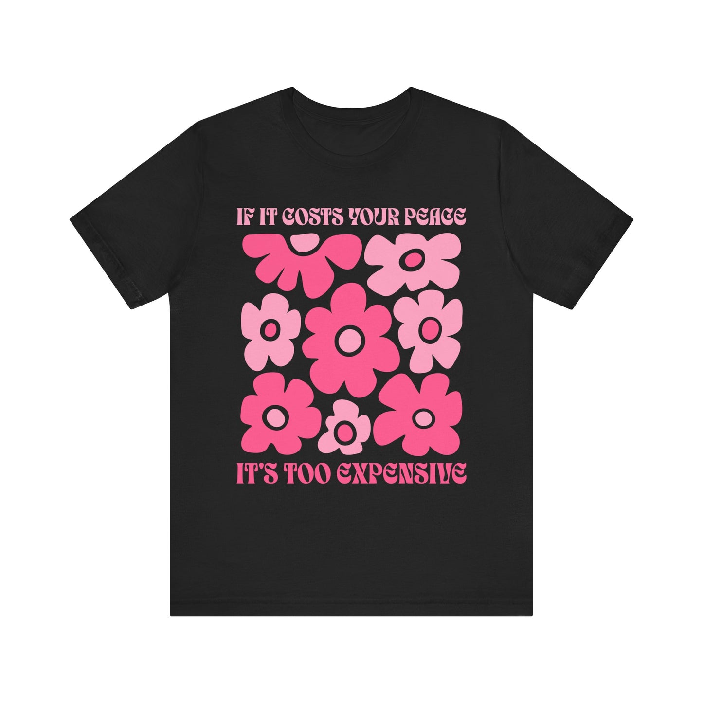 Peaceful Vibes Unisex Tee - "If It Costs Your Peace, It's Too Expensive"