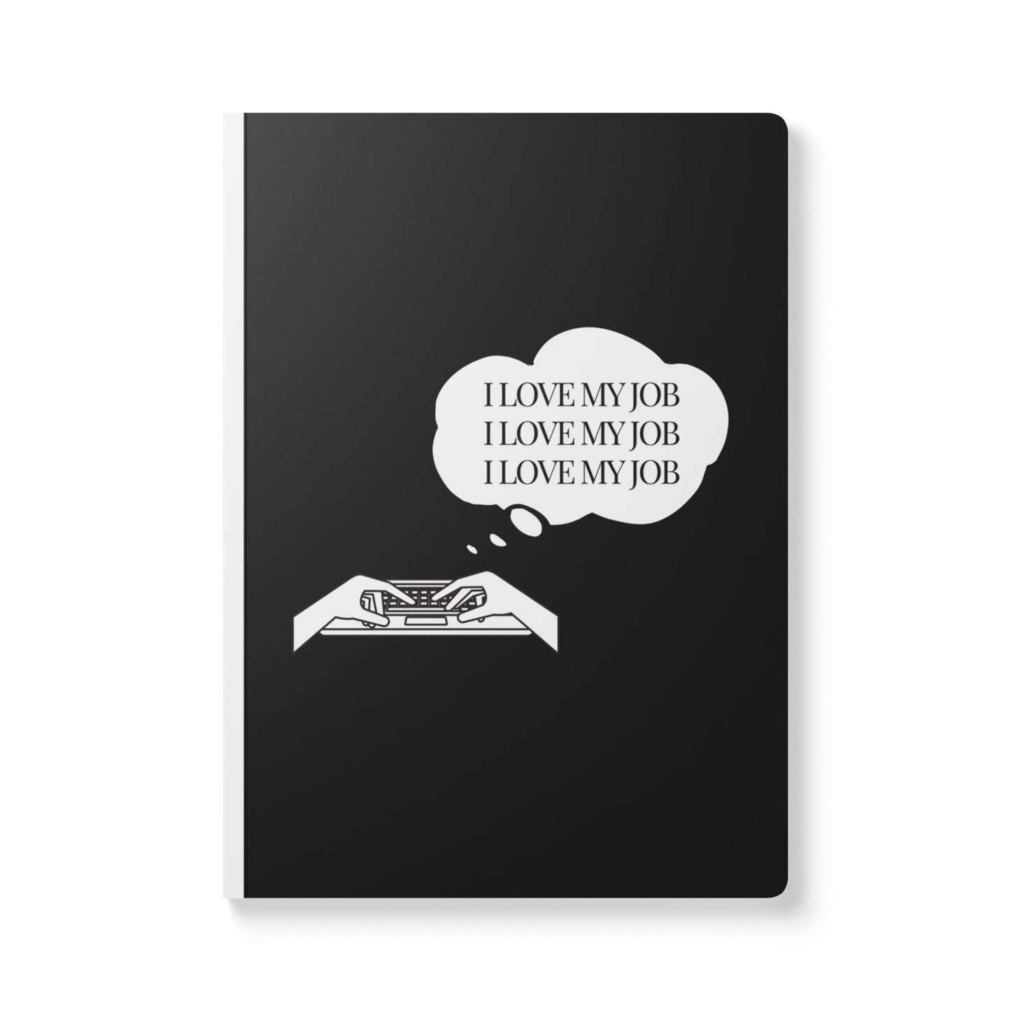 I Love My Job I Love My Job I Love My Job Softcover Journal - Perfect for Work & Daily Reflection