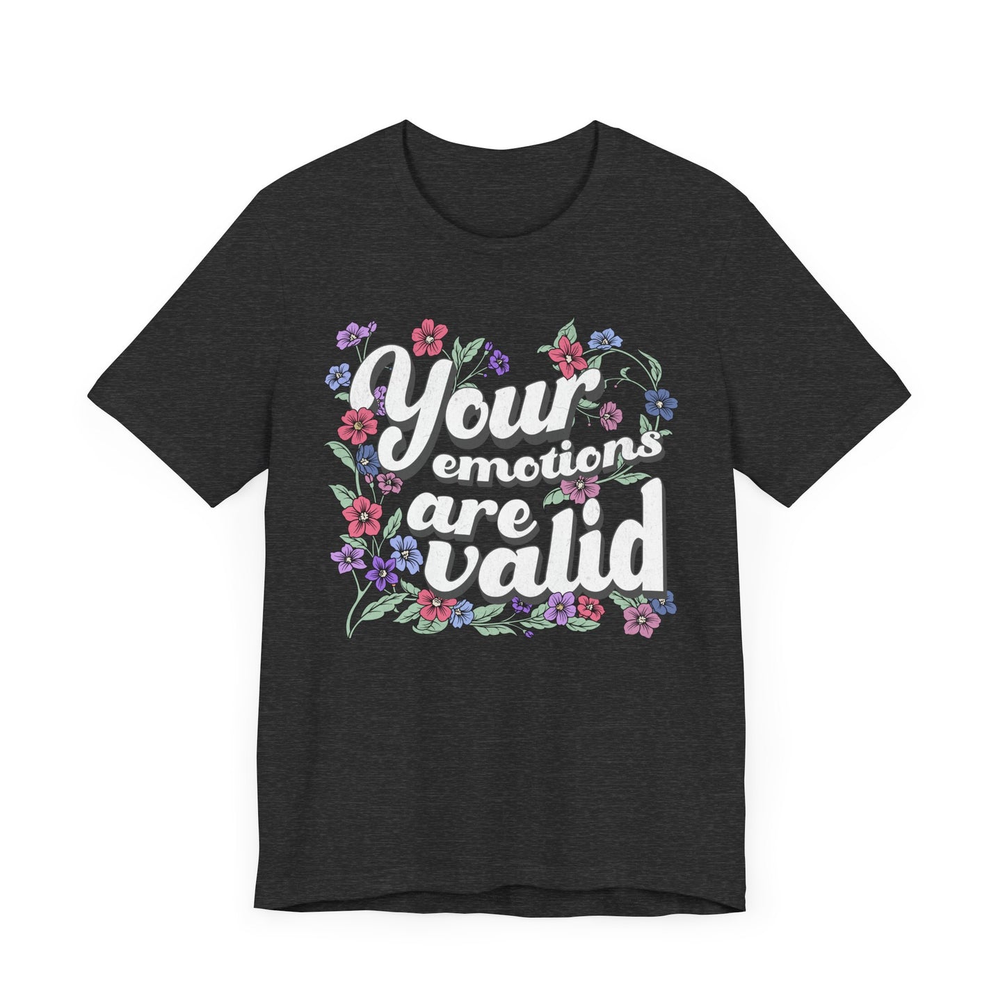 Your Emotions Are Valid Floral Tee - Unisex Jersey Short Sleeve T-Shirt