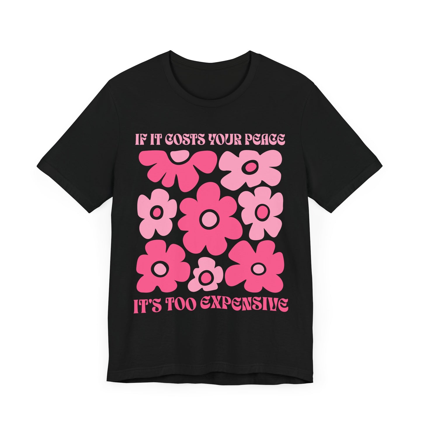 Peaceful Vibes Unisex Tee - "If It Costs Your Peace, It's Too Expensive"