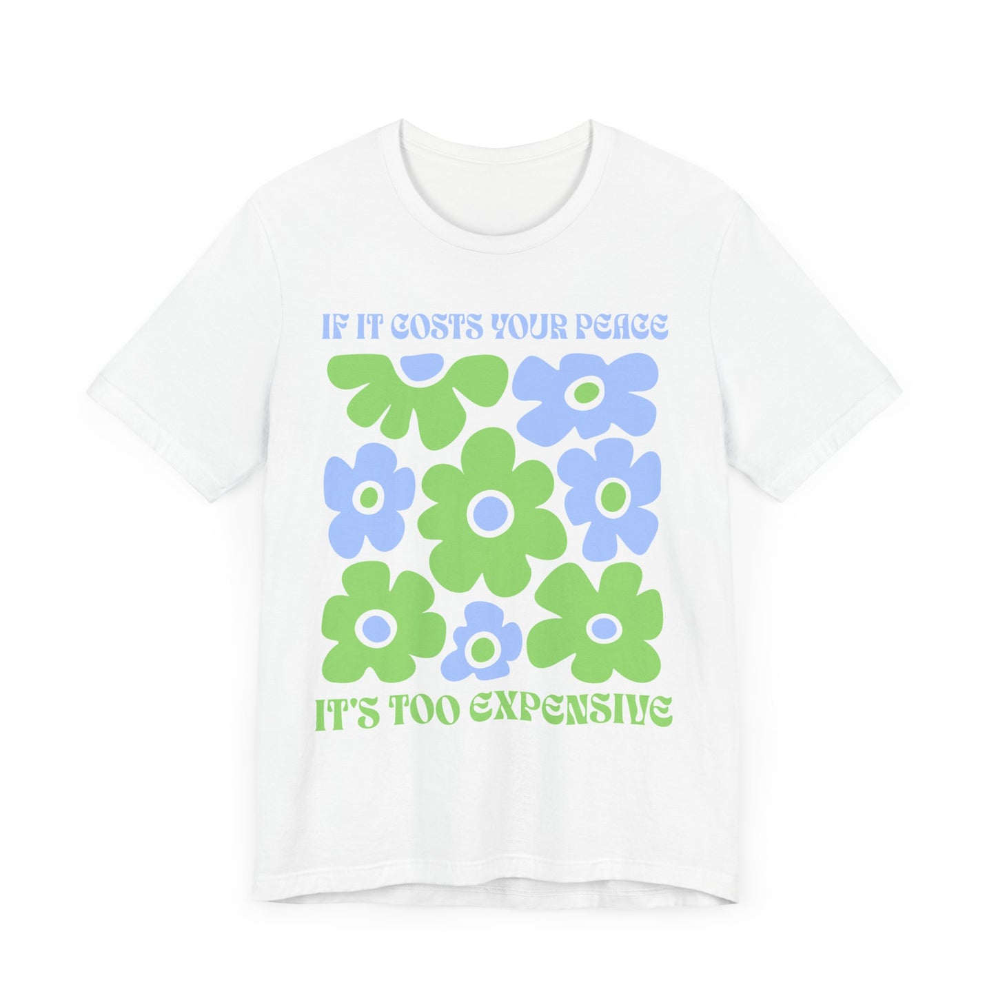 If It Costs Your Peace It's Too Expensive Unisex Jersey Tee - Floral Graphic Shirt