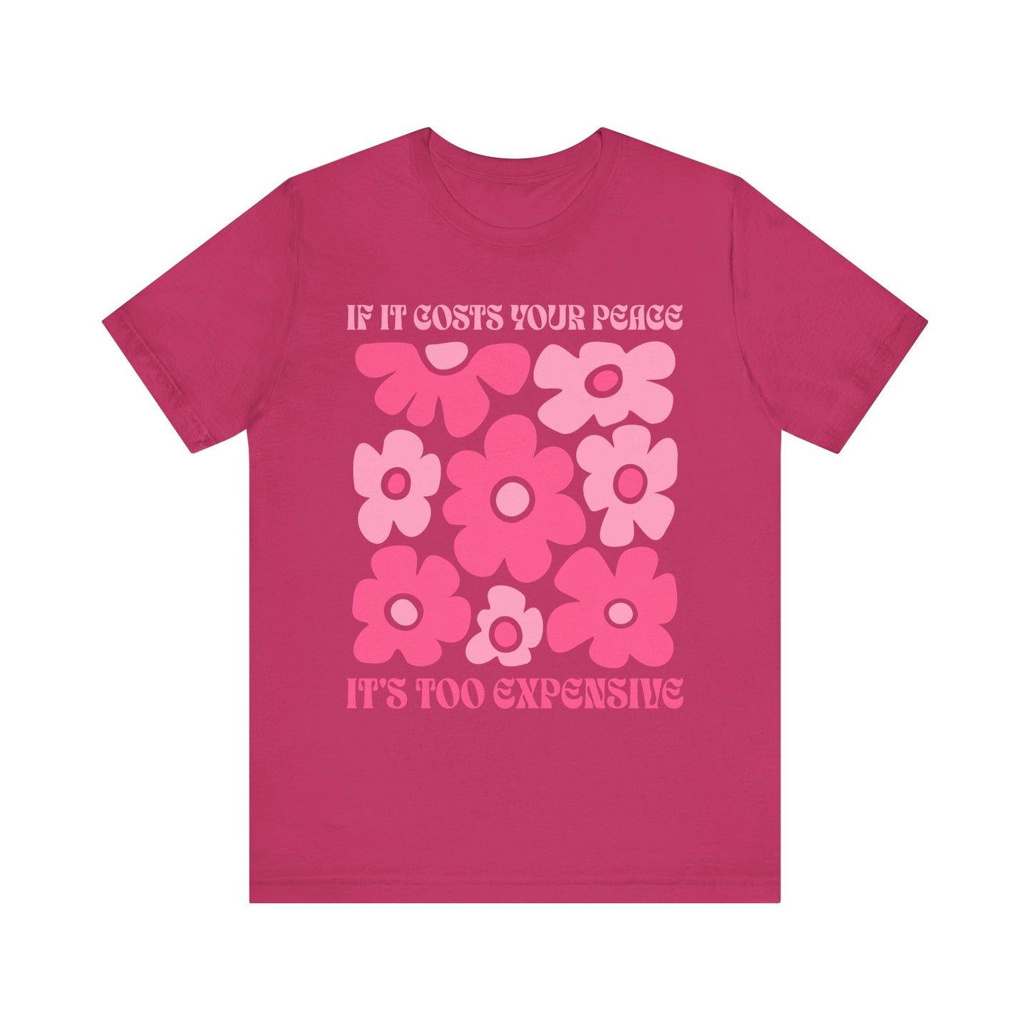 Peaceful Vibes Unisex Tee - "If It Costs Your Peace, It's Too Expensive"