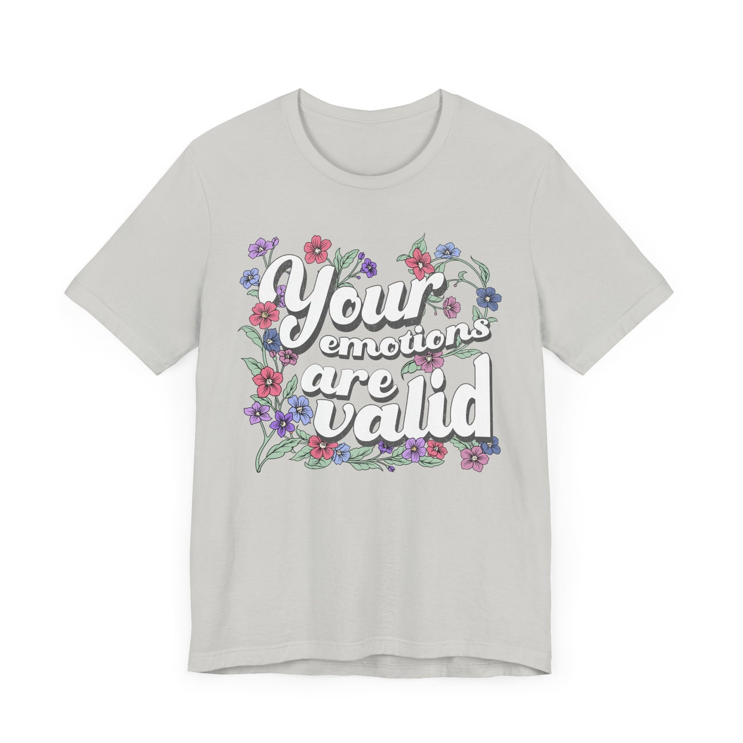 Your Emotions Are Valid Floral Tee - Unisex Jersey Short Sleeve T-Shirt