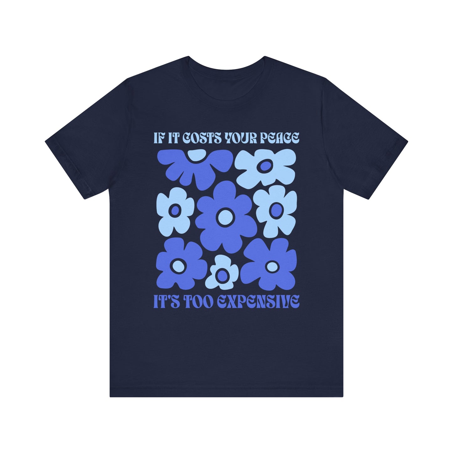 If It Costs Your Peace It's Too Expensive Unisex Jersey Tee - Floral Graphic Shirt