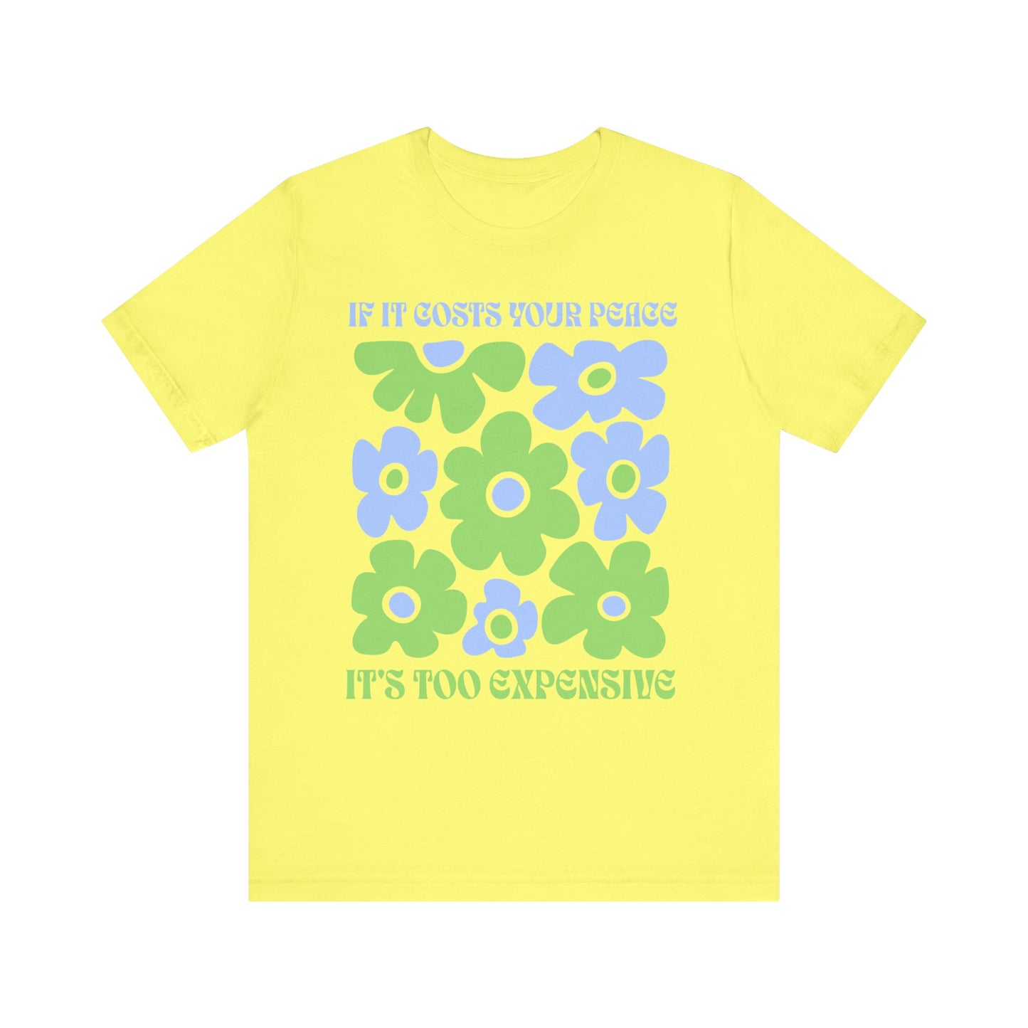 If It Costs Your Peace It's Too Expensive Unisex Jersey Tee - Floral Graphic Shirt