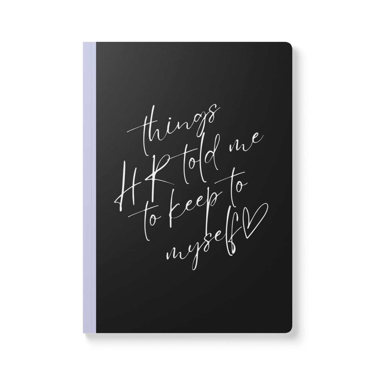 Things HR Told Me To Keep To Myself Softcover Journal - Perfect for Work & Daily Reflection