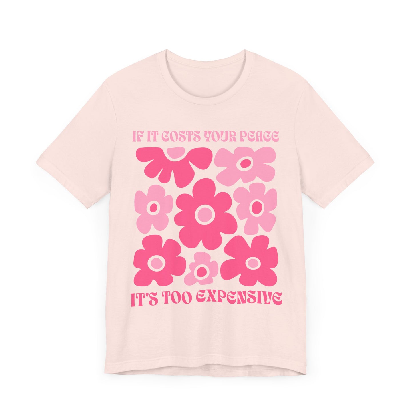 Peaceful Vibes Unisex Tee - "If It Costs Your Peace, It's Too Expensive"