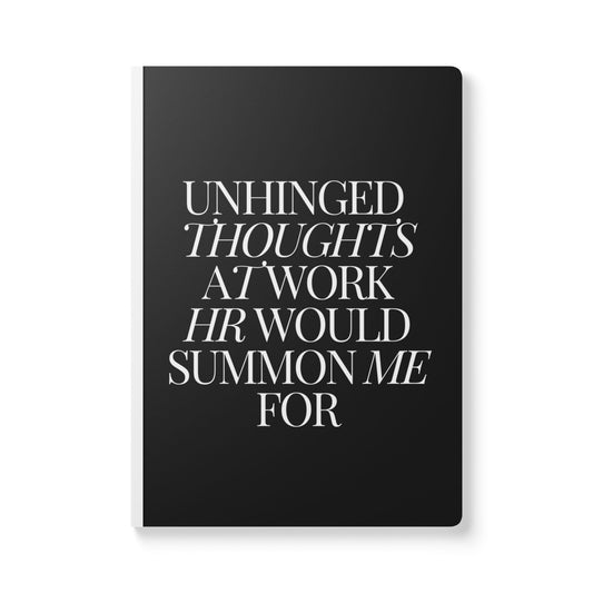 Unhinged Thoughts At Work HR Would Summon Me For My Job Softcover Journal - Perfect for Work & Daily Reflection