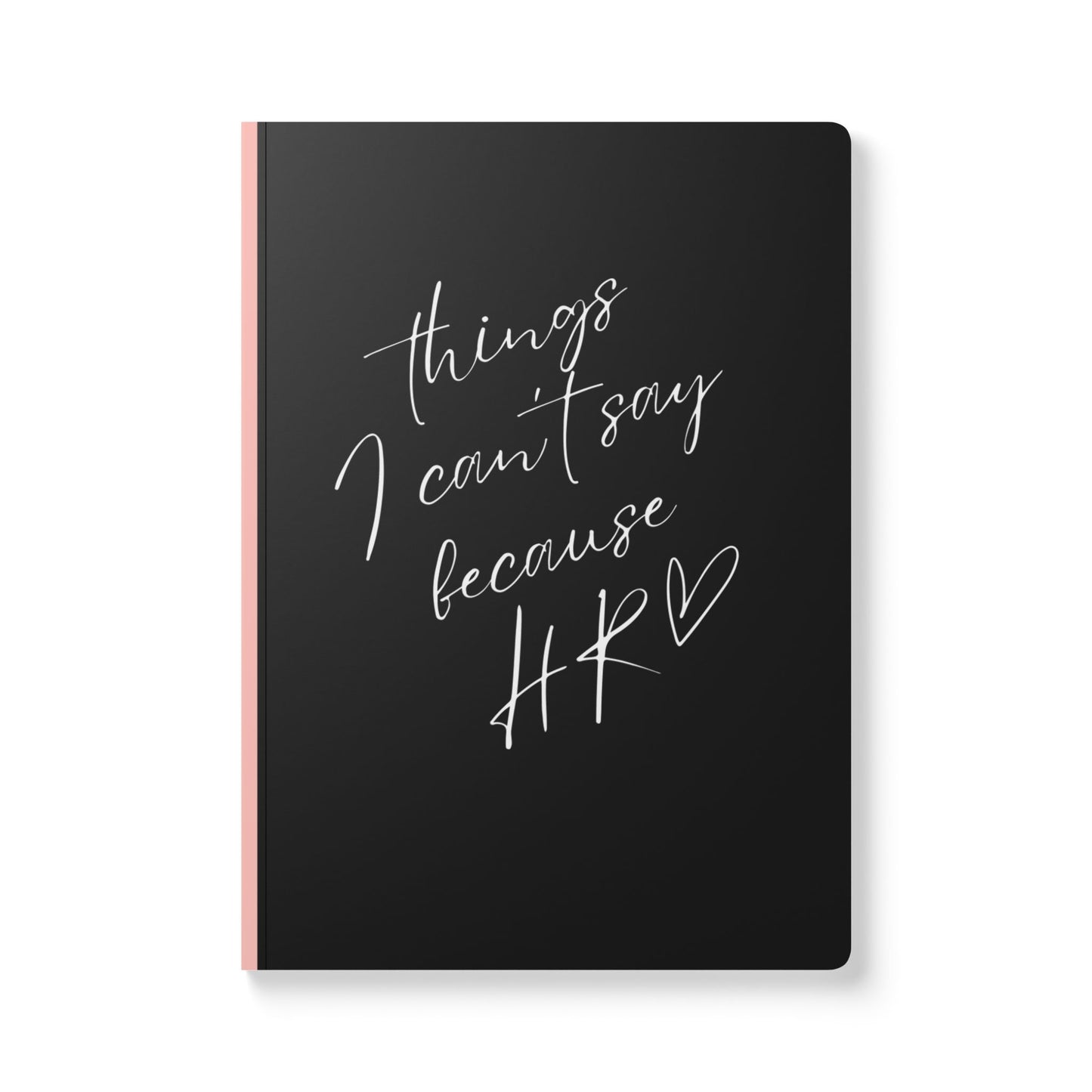 Things I Can't Say Softcover Journal - Perfect for HR Professionals, Goal Setting, and Daily Reflections