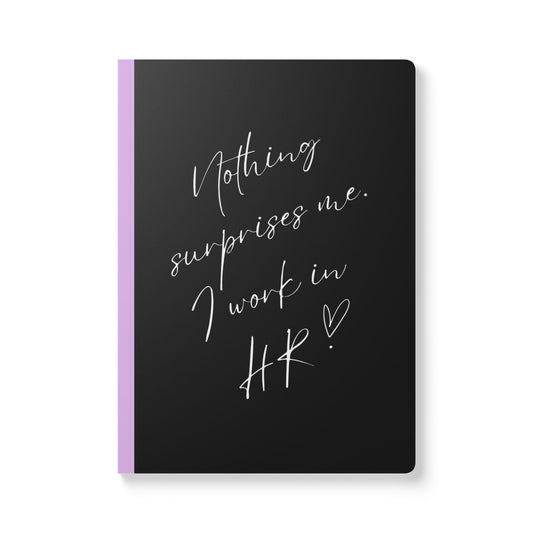 Nothing Surprises Me I Work In HR Softcover Journal - Perfect for Work & Daily Reflection