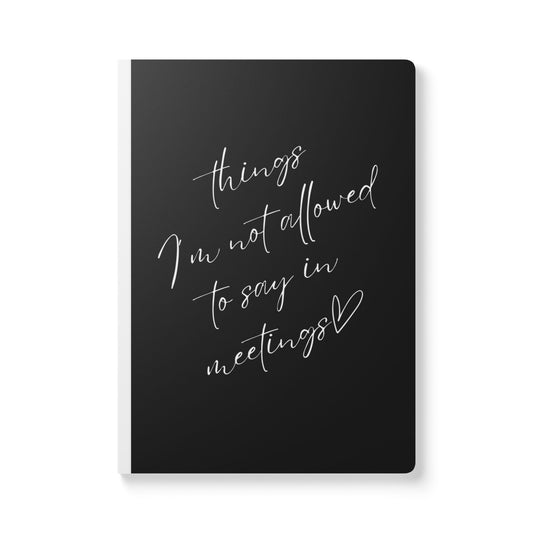 Things I'm Not Allowed To Say In Meetings Softcover Journal - Perfect for Work & Daily Reflection